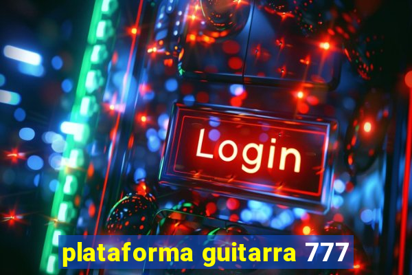 plataforma guitarra 777